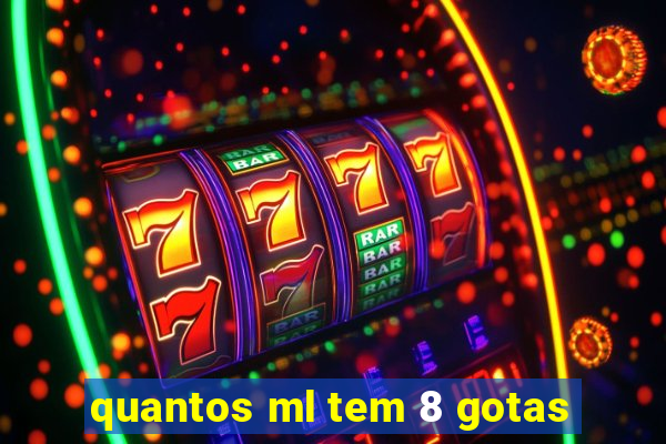 quantos ml tem 8 gotas